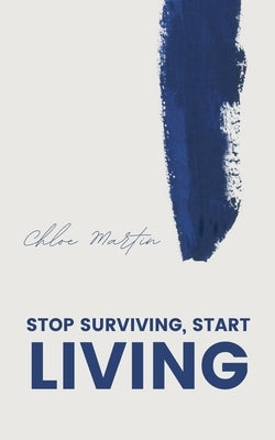 Stop Surviving, Start Living by Martin, Chloe