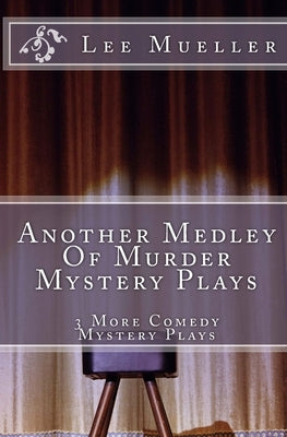 Another Medley Of Murder Mystery Plays: 3 More Comedy Scripts by Mueller, Lee