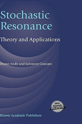 Stochastic Resonance: Theory and Applications by Andò, Bruno