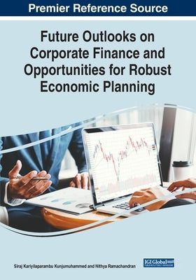 Future Outlooks on Corporate Finance and Opportunities for Robust Economic Planning by Kunjumuhammed, Siraj Kariyilaparambu