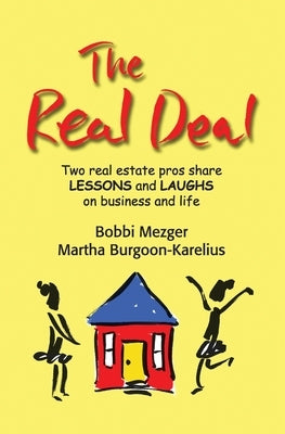 The Real Deal: Two real estate pros share Lessons and Laughs on Business and Life by Mezger, Bobbi