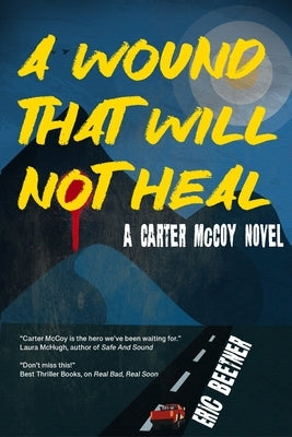 A Wound That Will Not Heal: A Carter McCoy novel by Beetner, Eric