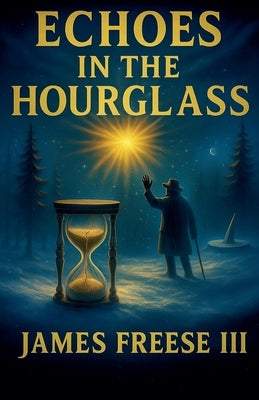 Echoes In The Hourglass by Freese, James, III