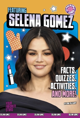 Featuring Selena Gomez: Facts, Quizzes, Activities, and More! by Falligant, Erin