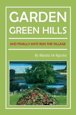 Garden Green Hills: And Finally Ants Run The Village by Mandla
