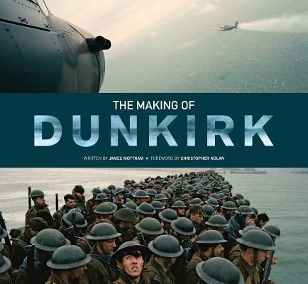 The Making of Dunkirk by Mottram, James