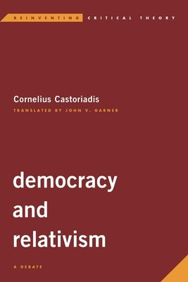 Democracy and Relativism: A Debate by Castoriadis, Cornelius