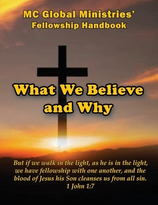 What We Believe and Why by Pretlow, MC Global Ministries
