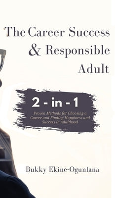 The Career Success and Responsible Adult by Ekine-Ogunlana, Bukky