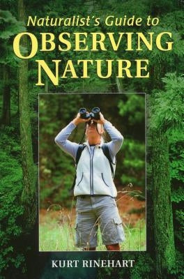 Naturalist's Guide to Observing Nature by Rinehart, Kurt