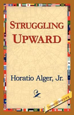 Struggling Upward by Alger, Horatio, Jr.