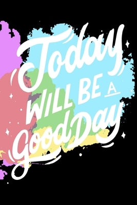Today Will Be a Good Day: Notepads Office 110 pages (6 x 9) by Art, Mobook