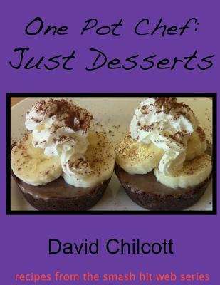 One Pot Chef: Just Desserts by Chilcott, David