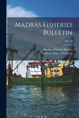 Madras Fisheries Bulletin; bull. 10 by Madras (India State) Fisheries Bur