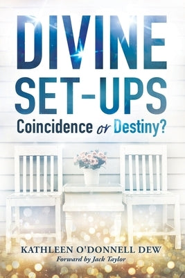 Divine Set-Ups Coincidence or Destiny? by O'Donnell Dew, Kathleen