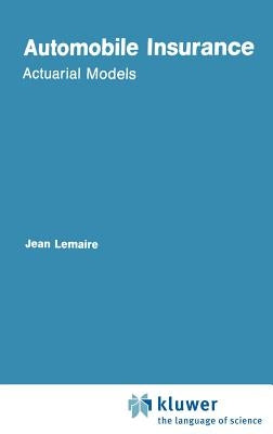 Automobile Insurance: Actuarial Models by Lemaire, Jean