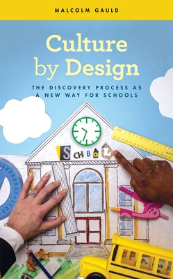Culture by Design: The Discovery Process as a New Way for Schools by Gauld, Malcolm