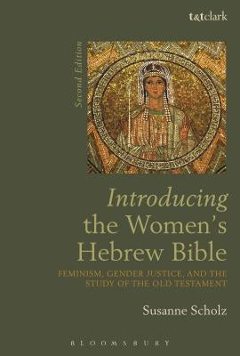 Introducing the Women's Hebrew Bible: Feminism, Gender Justice, and the Study of the Old Testament by Scholz, Susanne