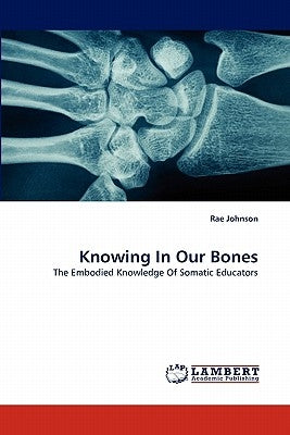 Knowing In Our Bones by Johnson, Rae