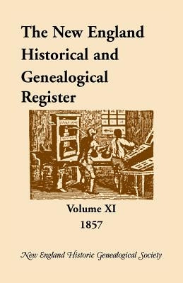 The New England Historical and Genealogical Register, Volume 11, 1857 by Nehgs