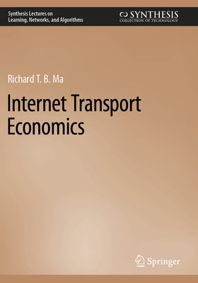 Internet Transport Economics by Ma, Richard T. B.