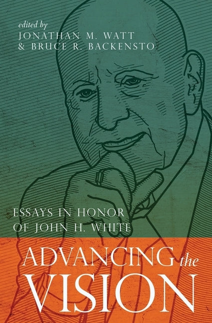 Advancing the Vision: Essays in Honor of John H. White by Backensto, Bruce R.