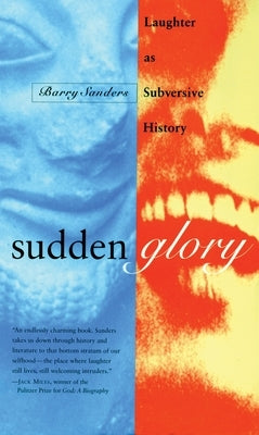 Sudden Glory: Laughter as Subversive History by Sanders, Barry