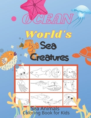 Ocean World's Sea Creatures: Sea Animals Coloring Book for Kids / Sea Life and Underwater Animals / Explore and Name the Animals by Tanev, Thanos