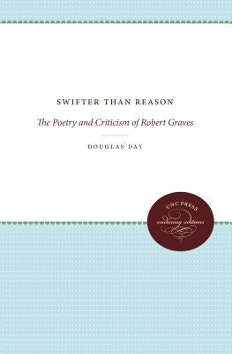 Swifter Than Reason: The Poetry and Criticism of Robert Graves by Day, Douglas