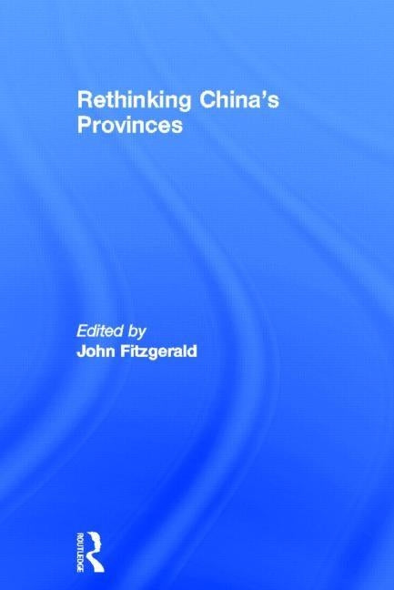 Rethinking China's Provinces by Fitzgerald, John