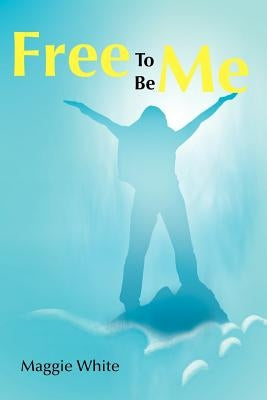 Free to Be Me by White, Maggie
