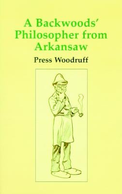 A Backwoods Philosopher from Arkansas by Woodruff, Press