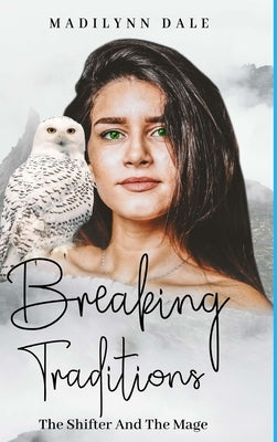 Breaking Traditions: The Shifter And The Mage by Dale, Madilynn