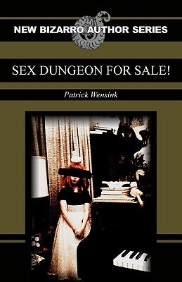 Sex Dungeon For Sale! by Wensink, Patrick