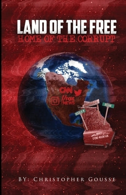 Land of the Free, Home of the Corrupt by Gousse, Christopher