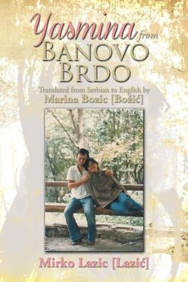 Yasmina from Banovo Brdo: Translated from Serbian to English by Marina Bozic [Boziae] by [Laziae], Mirko Lazic
