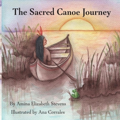 The Sacred Canoe Journey by Stevens, Amina E.