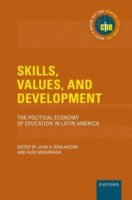 Skills, Values, and Development: The Political Economy of Education in Latin America by Bogliaccini, Juan A.