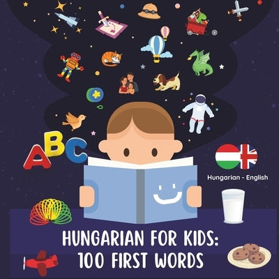 Hungarian for Kids: 100 First Words: Fun, Simple, and Engaging Hungarian Learning for Kids by Moses, Hungarian With