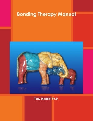 Bonding Therapy Manual by Madrid, Tony