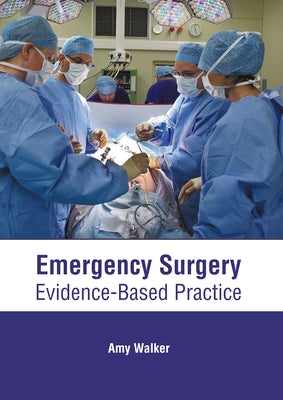 Emergency Surgery: Evidence-Based Practice by Walker, Amy