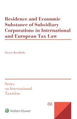 Residence and Economic Substance of Subsidiary Corporations in International and European Tax Law: Looking Beyond the Common and Civil Law Divide by Kostikidis, Savvas