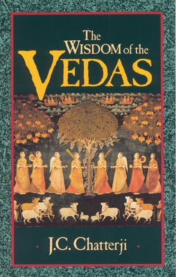 The Wisdom of the Vedas by Chatterji, Jagadish