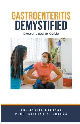 Gastroenteritis Demystified: Doctor's Secret Guide by Kashyap, Ankita