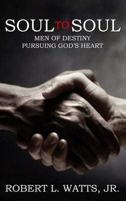 Soul to Soul: Men of Destiny Pursuing God's Heart by Carey, Bradley