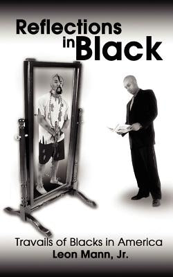 Reflections in Black: Travails of Blacks in America by Mann, Leon