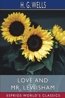 Love and Mr. Lewisham (Esprios Classics) by Wells, H. G.