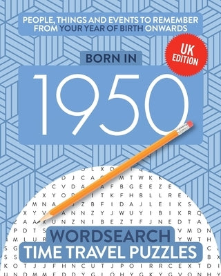 Born in 1950: Your Life in Wordsearch Puzzles by Time Travel Puzzles