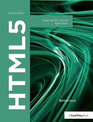 HTML5: Designing Rich Internet Applications by David, Matthew