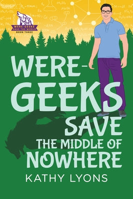 Were-Geeks Save the Middle of Nowhere: Volume 3 by Lyons, Kathy